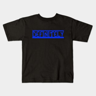 DEFINITELY - Bold Statement in Underlined Blue Text Kids T-Shirt